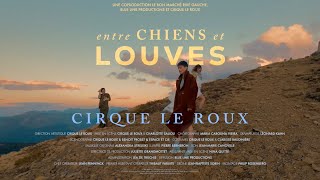 Entre Chiens et Louves  Cirque Le Roux [upl. by Odnam]