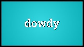 Dowdy Meaning [upl. by Adniuqal]