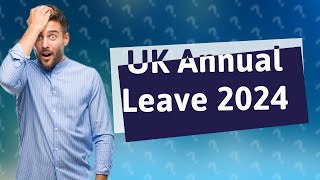 What is the minimum annual leave in the UK 2024 [upl. by Nwahsuq]