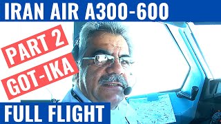 IRAN AIR A300600  PART 2  GOTIKA  COCKPIT VIDEO  FLIGHTDECK ACTION  PILOT VIEW [upl. by Yaakov]