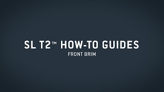 SL T2™ HowTo Guide — Front Brim [upl. by Beutner]