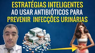 Como usar com sabedoria antibióticos para prevenir infecções urinárias [upl. by Opal]