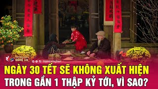 Ngày 30 Tết sẽ không xuất hiện trong gần 1 thập kỷ tới vì sao  Nghệ An TV [upl. by Salamanca]