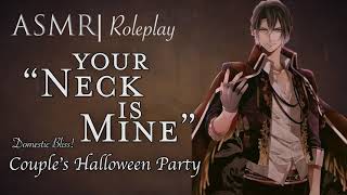 ASMR Roleplay  Domestic Bliss  quotYour Neck is Minequot Couples Halloween Costume Party M4F [upl. by Moynahan318]