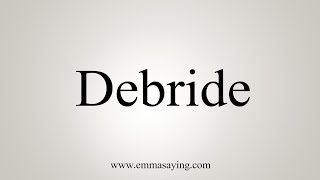 How To Say Debride [upl. by Ndnarb929]