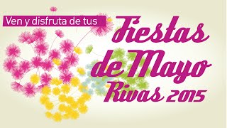 Fiestas de Mayo Rivas 2015 Ven y disfruta de ellas [upl. by Aical]