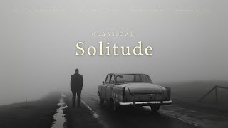 Classical Solitude  Classical Music Gems [upl. by Mairam]