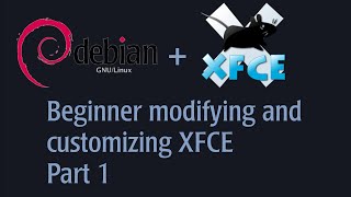 Beginner Modifying and Customizing XFCE on Debian Testing Part 1 [upl. by Aicarg653]