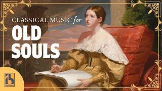 Classical Music for Old Souls  Nostalgic and Emotional [upl. by Nilekcaj618]