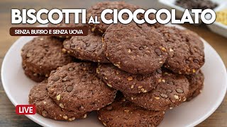 BISCOTTI AL CIOCCOLATO SENZA UOVA E SENZA BURRO  Ricetta in diretta [upl. by Ahscrop672]