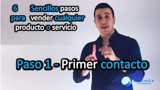 Paso 1 Primer contacto  6 Sencillos pasos para vender cualquier producto o servicio [upl. by Cenac]