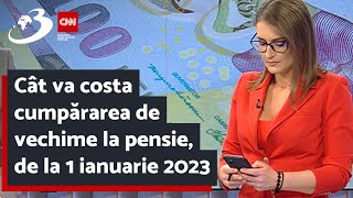 Cât va costa cumpărarea de vechime la pensie de la 1 ianuarie 2023 [upl. by Millian]