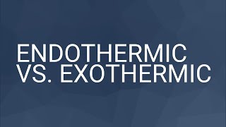 Endothermic vs Exothermic [upl. by Fiorenza]