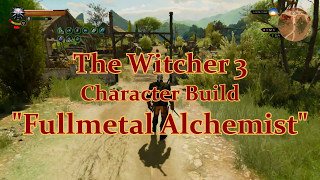 The Witcher 3  Character Build quotFullmetal Alchemistquot [upl. by Silva]