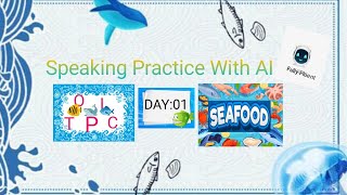 Learn To Speak💁‍♀️ Speaking Practice With AIImprove your speakingTopicSEAFOODDay01 [upl. by Garth]