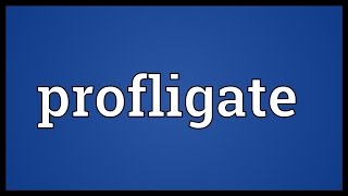 Profligate Meaning [upl. by Laeira663]