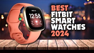 Best Fitbit Smart Watches 2024 [upl. by Singleton]