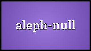 Alephnull Meaning [upl. by Ruff]