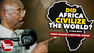 Did Africa Civilize The World With Robin Walker and Brother Jeorge [upl. by Atirahc]