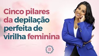 5 PILARES DA DEPILAÇÃO PERFEITA DE VIRILHA FEMININA [upl. by Doomham]