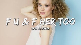 Erin Bloomer  F U amp F Her Too Lyrics [upl. by Togram]