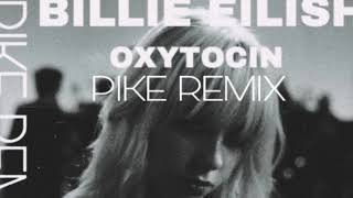 Billie Eilish  Oxytocin  PIKE REMIX [upl. by Nylorac703]