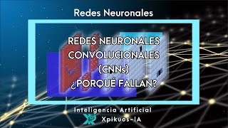 🔴REDES NEURONALES CONVOLUCIONALES CNN en IA PORQUÉ FALLAN [upl. by Eidnas]