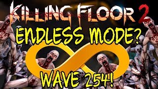 Killing Floor 2  IS ENDLESS MODE REALLY ENDLESS  Wave 254 Beat Endless Mode [upl. by Hameerak]