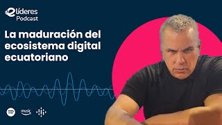 eLíderes Podcast  La maduración del ecosistema digital ecuatoriano con Leonardo Ottati [upl. by Ettenaj]