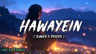 Hawayein  Slowed x Reverb  Arijit Singh  Lofi 24 Hours [upl. by Hcaz]