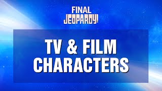 TV amp Film Characters  Final Jeopardy  JEOPARDY [upl. by Hillery]