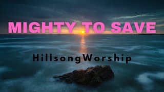 Mighty to Save  Hillsong Worship [upl. by Haggai699]