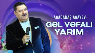 Ağadadaş Ağayev — Gəl Vəfalı Yarım Məhəbbətim gəl gəl YENİ 2024 [upl. by Gillespie325]