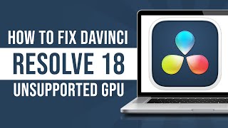 How to Fix DaVinci Resolve 18 Unsupported GPU Message Tutorial [upl. by Croom802]