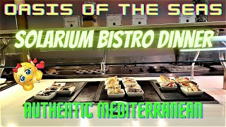 Oasis Of The Seas  Solarium Bistro Dinner  Authentic Mediterranean Cuisine  2272023 [upl. by Olathe419]