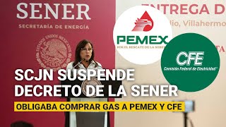 La SCJN suspende decreto de la Sener que obliga a comprar gas natural a Pemex y CFE [upl. by Zilevi958]