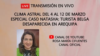 EN VIVO CLIMA ASTRAL DEL 4 AL 12 DE MARZO  CASO NATASHA TURISTA BELGA DESAPARECIDA EN AREQUIPA [upl. by Inar]