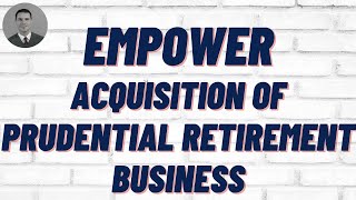 Empower Acquisition of Prudential Retirement Plan Business [upl. by Yssor]