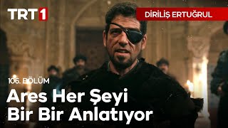 Diriliş Ertuğrul 106 Bölüm  Ares her şeyi bir bir anlatıyor [upl. by Ggerg71]