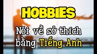 HOBBIES  Nói về SỞ THÍCH bằng Tiếng Anh Rõ ràng  Đầy đủ [upl. by Anirehtac624]