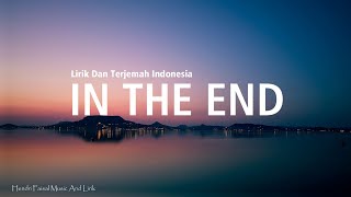 In The End  Ft Mellen GI amp tommee Profitt remix Lirik Dan Terjemah Bahasa Indonesia [upl. by Lsil]