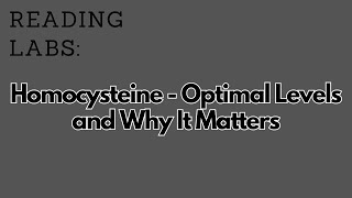 Reading Labs Homocysteine  Optimal Levels and Why It Matters [upl. by Beshore]