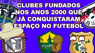 CLUBES FUNDADOS NOS ANOS 2000 E SEUS FEITOS NO FUTEBOL [upl. by Nelia]