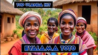 Eyalama Toto Uganda’s Top Hit [upl. by Lemart]