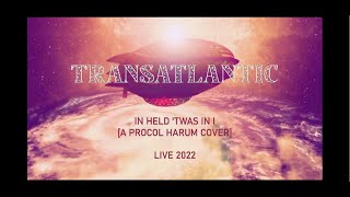 TRANSATLANTIC In Held Twas I A Procol Harum cover LIVE 2022 VIDEO [upl. by Marabelle405]