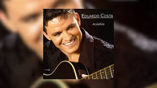 Eduardo Costa  quotAcústicoquot 2004 Álbum Completo [upl. by Ekal]