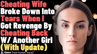 Cheating Wife Broke Down Into Tears When I Got Revenge By Cheating Back W Another Girl With Update [upl. by Hsac]