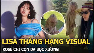 Lisa thăng hạng visual Rosé chỉ còn da bọc xương [upl. by Nilrem158]