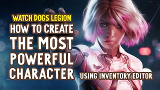 Watch Dogs Legion  How to create the most powerful Operative  Inventory amp Operative editor [upl. by Eednar]