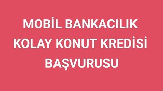 KONUT KREDİSİ BAŞVURUSU  MOBİL BANKACILIK KOLAY KONUT KREDİSİ BAŞVURUSU VE ŞARTLARI DETAYLI ANLATIM [upl. by Allisan]